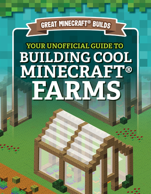 Your Unofficial Guide to Building Cool Minecraft(r) Farms - Morison, S D