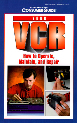 Your VCR: How to Operate, Maintain and Repair - Consumer Guide, and Butterworth, Brent