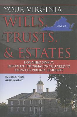 Your Virginia Wills, Trusts, & Estates Explained Simply: Important Information You Need to Know for Virginia Residents - Ashar, Linda C