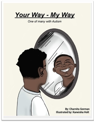 Your Way - My Way: One of many with Autism - Gorman, Charnita