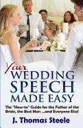 Your Wedding Speech Made Easy: The How-To Guide for the Father of the Bride, the Best Man . . . and Everyone Else!