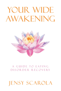 Your Wide Awakening: A Guide to Eating Disorder Recovery