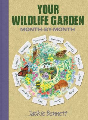 Your Wildlife Garden: A Seasonal Guide to Increasing the Biodiversity in Your Garden - Bennett, Jackie