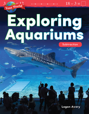 Your World: Exploring Aquariums: Subtraction - Avery, Logan