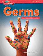 Your World: Germs: Addition and Subtraction: Germs: Addition and Subtraction