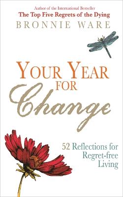 Your Year for Change: 52 Reflections for Regret-Free Living - Ware, Bronnie