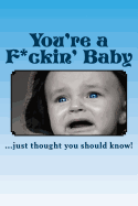 You're a F*ckin' Baby