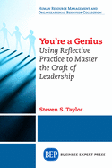 You're a Genius: Using Reflective Practice to Master the Craft of Leadership