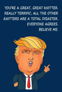 You're a Great, Great Knitter. Really Terrific, All The Other Knitters are a Total Disaster. Everyone Agrees, Believe Me: Donald Trump Knitting Journal