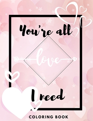 You're all I need love coloring book: Valentine's Day with Mandala Hearts, Flowers and More to Relaxation! - Adventure, Martin