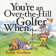 You'Re an Over-the-Hill Golfer When...