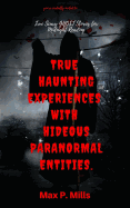 You're Cordially Invited to: True Scary Ghost Stories for Midnight Reading: True Haunting Experiences with Hideous Paranormal Entities.