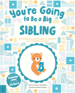 You're Going to Be a Big Sibling: Everything You Need to Know to Celebrate Your Big-Sibling Journey
