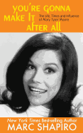 You're Gonna Make It After All: The Life, Times and Influence of Mary Tyler Moore