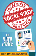 You're Hired!: The Ultimate Guide to CV Writing