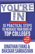 You're In: 10 Practical Steps to Increase Your Odds at Top Colleges...the Right Way