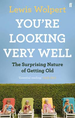 You'Re Looking Very Well: The Surprising Nature of Getting Old - Wolpert, Lewis