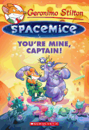 You'Re Mine, Captain! (Geronimo Stilton Spacemice #2)