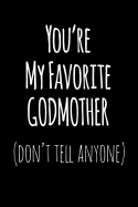 You're My Favorite Godmother Don't Tell Anyone: Blank Lined Journal College Rule