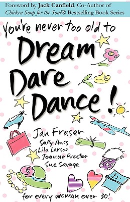 You're Never Too Old to Dream Dare Dance! - Savage, Sue, and Fraser, Jan, and Larson, Lila