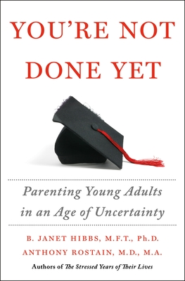 You're Not Done Yet: Parenting Young Adults in an Age of Uncertainty - Hibbs, B Janet, Dr., and Rostain, Anthony, Dr.