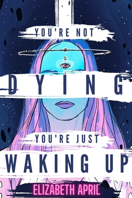 You're Not Dying You're Just Waking Up - April, Elizabeth