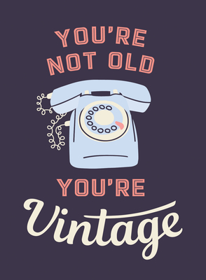 You're Not Old, You're Vintage: Joyful Quotes for the Young At Heart - Publishers, Summersdale