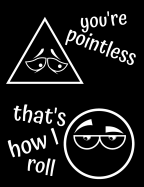 You're Pointless That's How I Roll: Funny Grid Paper Notebook, Great For Geometry, Gift For Math Teacher