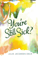 You're Still Sick?