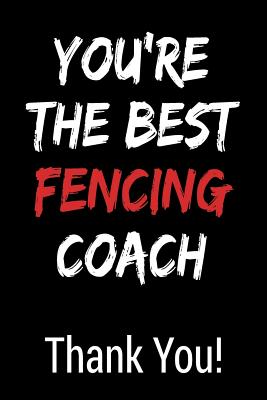 You're the Best Fencing Coach Thank You!: Blank Lined Journal College Rule - Gagalan Journals