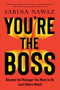 You're the Boss: Become the Manager You Want to Be (and Others Need)