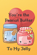 You're the Peanut Butter To My Jelly: Cute and Funny Valentine Journal to Write In and Color Beautiful Pictures of Hearts, Mandalas and Feathers.