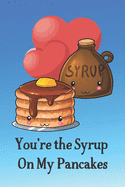 You're the Syrup on My Pancakes: Cute and Funny Valentine Journal to Write In and Color Beautiful Pictures of Hearts, Mandalas and Feathers.