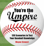 You're the Umpire: 139 Scenarios to Test Your Baseball Knowledge