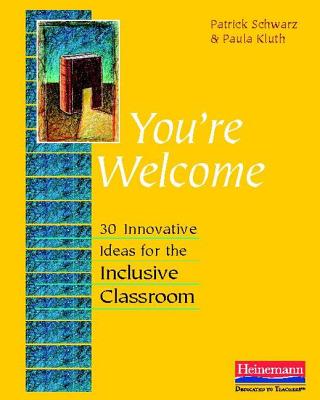 You're Welcome: 30 Innovative Ideas for the Inclusive Classroom - Schwarz, Patrick, and Kluth, Paula