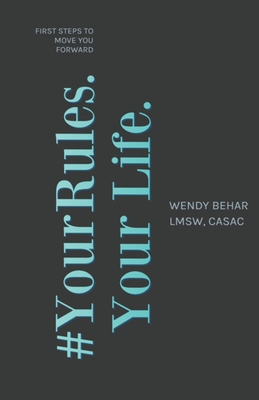 #YourRules. Your Life.: First Steps to Move You Forward - Behar Lmsw, Wendy