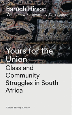 Yours for the Union: Class and Community Struggles in South Africa - Hirson, Baruch, and Lodge, Tom (Foreword by)