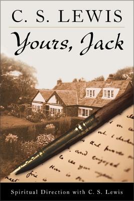 Yours, Jack: Spiritual Direction from C.S. Lewis - Lewis, C S
