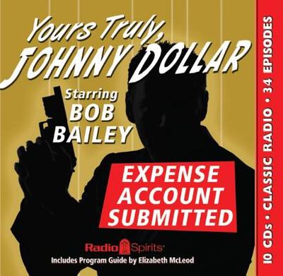 Yours Truly Johnny Dollar: Expense Account Submitted - Bailey, Bob