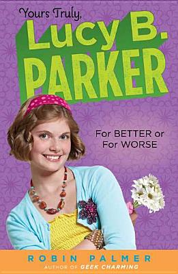 Yours Truly, Lucy B. Parker: for Better or for Worse - Palmer, Robin