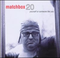 Yourself or Someone Like You - Matchbox 20