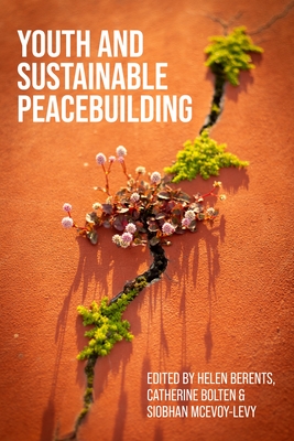 Youth and Sustainable Peacebuilding - Berents, Helen (Editor), and Bolten, Catherine (Editor), and McEvoy-Levy, Siobhan (Editor)