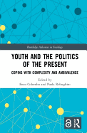 Youth and the Politics of the Present: Coping with Complexity and Ambivalence
