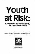 Youth at Risk: A Resource for Counselors, Teachers, and Parents