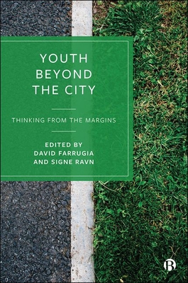 Youth Beyond the City: Thinking from the Margins - Tarabini, Aina (Contributions by), and Jacovkis, Judith (Contributions by), and Montes, Alejandro (Contributions by)