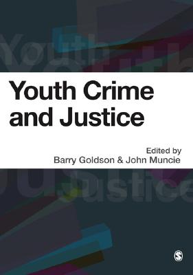 Youth Crime and Justice: Critical Issues - Goldson, Barry (Editor), and Muncie, John (Editor)