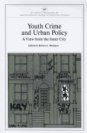 Youth Crime and Urban Policy: A View from the Inner City