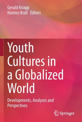 Youth Cultures in a Globalized World: Developments, Analyses and Perspectives - Knapp, Gerald (Editor), and Krall, Hannes (Editor)