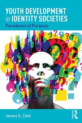 Youth Development in Identity Societies: Paradoxes of Purpose - Cote, James E.