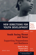 Youth Facing Threat and Terror: Supporting Preparedness and Resilience: New Directions for Youth Development, Number 98